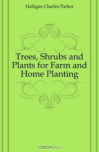 Trees, Shrubs and Plants for Farm and Home Planting
