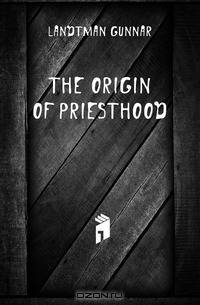 The Origin of Priesthood