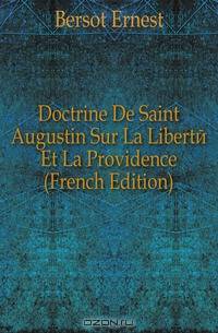 Doctrine De Saint Augustin Sur La Liberte Et La Providence (French Edition)