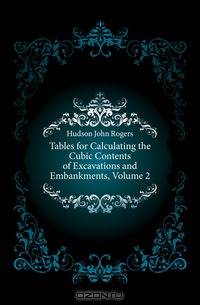 Tables for Calculating the Cubic Contents of Excavations and Embankments, Volume 2