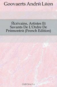Ecrivains, Artistes Et Savants De L