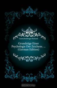 Grundzuge Einer Psychologie Der Zeichens. ... (German Edition)