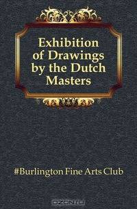 Exhibition of Drawings by the Dutch Masters