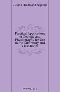 Practical Applications of Geology and Physiography for Use in the Laboratory and Class Room