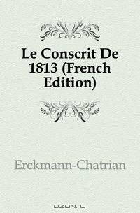 Le Conscrit De 1813 (French Edition)