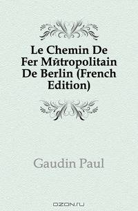 Le Chemin De Fer Metropolitain De Berlin (French Edition)