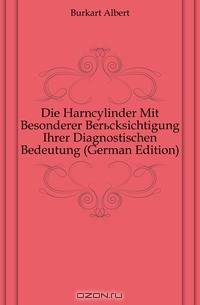 Die Harncylinder Mit Besonderer Berucksichtigung Ihrer Diagnostischen Bedeutung (German Edition)
