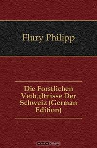 Die Forstlichen Verhaltnisse Der Schweiz (German Edition)