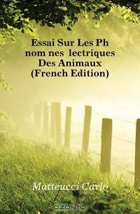 Essai Sur Les Phenomenes Electriques Des Animaux (French Edition)
