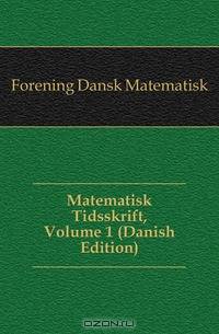Matematisk Tidsskrift, Volume 1 (Danish Edition)