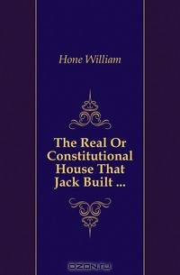 The Real Or Constitutional House That Jack Built