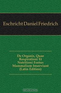 De Organis, Quae Respirationi Et Nutritioni Foetus Mammalium Inserviunt (Latin Edition)