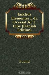 Euklids Elementer I.-Ii. Oversat Af T. Eibe (Danish Edition)