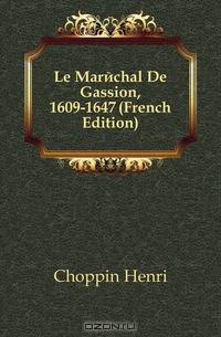 Le Marechal De Gassion, 1609-1647 (French Edition)