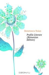 Profile Literare (Romanian Edition)