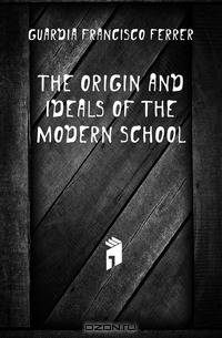 The Origin and Ideals of the Modern School