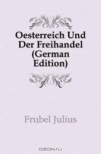 Oesterreich Und Der Freihandel (German Edition)