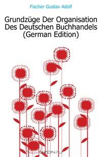 Grundzuge Der Organisation Des Deutschen Buchhandels (German Edition)