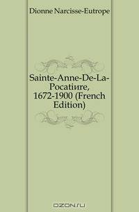 Sainte-Anne-De-La-Pocatiere, 1672-1900 (French Edition)