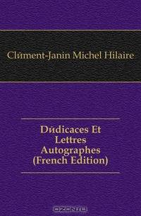 Dedicaces Et Lettres Autographes (French Edition)