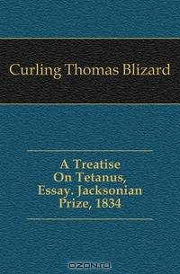 A Treatise On Tetanus, Essay. Jacksonian Prize, 1834