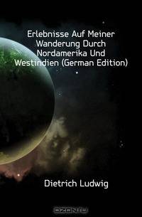 Erlebnisse Auf Meiner Wanderung Durch Nordamerika Und Westindien (German Edition)