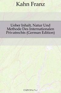 Ueber Inhalt, Natur Und Methode Des Internationalen Privatrechts (German Edition)