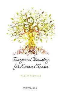 Inorganic Chemistry, for Science Classes