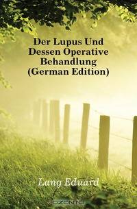 Der Lupus Und Dessen Operative Behandlung (German Edition)