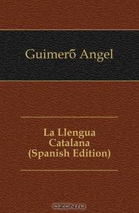 La Llengua Catalana (Spanish Edition)