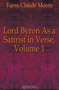 Lord Byron As a Satirist in Verse, Volume 1