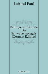 Beitrage Zur Kunde Des Schwabenspiegels (German Edition)