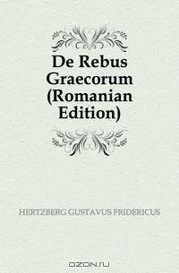 De Rebus Graecorum (Romanian Edition)
