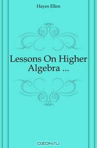 Lessons On Higher Algebra