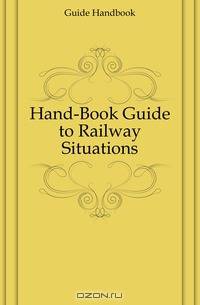 Hand-Book Guide to Railway Situations