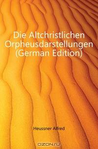 Die Altchristlichen Orpheusdarstellungen (German Edition)