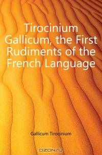 Tirocinium Gallicum, the First Rudiments of the French Language