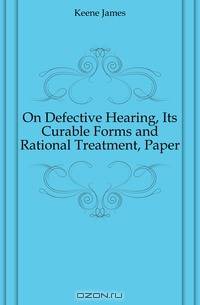 On Defective Hearing, Its Curable Forms and Rational Treatment, Paper