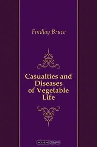 Casualties and Diseases of Vegetable Life