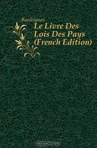 Le Livre Des Lois Des Pays (French Edition)