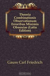 Theoria Combinationis Observationum Erroribus Minimis Obnoxiae (Latin Edition)