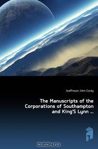 The Manuscripts of the Corporations of Southampton and King