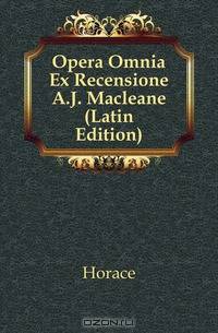 Opera Omnia Ex Recensione A.J. Macleane (Latin Edition)