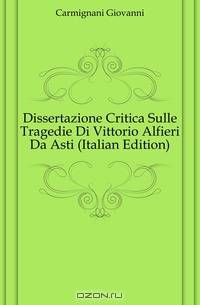 Dissertazione Critica Sulle Tragedie Di Vittorio Alfieri Da Asti (Italian Edition)