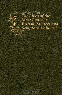 The Lives of the Most Eminent British Painters and Sculptors, Volume 2