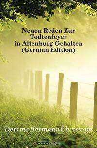 Neuen Reden Zur Todtenfeyer in Altenburg Gehalten (German Edition)