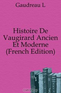 Histoire De Vaugirard Ancien Et Moderne (French Edition)