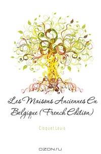 Les Maisons Anciennes En Belgique (French Edition)