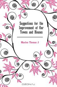 Suggestions for the Improvement of Our Towns and Houses