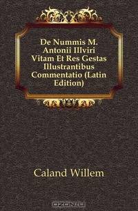De Nummis M. Antonii Illviri Vitam Et Res Gestas Illustrantibus Commentatio (Latin Edition)